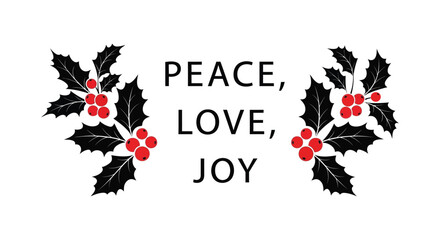 Festive christmas holly branches with red berries and the words peace love joy