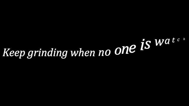 Keep grinding when no one is watching motivational text on a plain black background image view