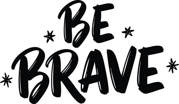 Inspiring Be Brave message in bold black font with star accents.