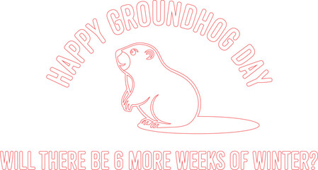 Fototapeta premium Red Outline of Groundhog with Happy Groundhog Day and Will There Be 6 More Weeks of Winter?