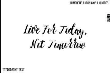 Live For Today, Not Tomorrow    -Comic Quote Brush Hand Drawn Text Typography Vector – Playful and Humorous Phrase