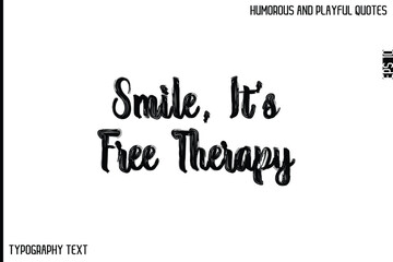 Smile, It’s Free Therapy   -Comic Quote Brush Hand Drawn Grunge Text Typography Vector – Playful and Humorous Phrase