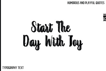 Start The Day With Joy   -Comic Quote Brush Hand Drawn Grunge Text Typography Vector – Playful and Humorous Phrase