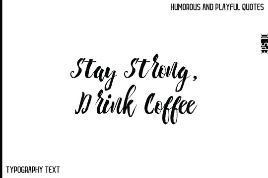 Naklejki Stay Strong, Drink Coffee  -Comic Quote Brush Hand Drawn Text Typography Vector – Playful and Humorous Phrase