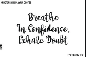 Breathe In Confidence, Exhale Doubt   -Humorous and Playful Quote Vector – Hand Drawn Brush Typography Artwork