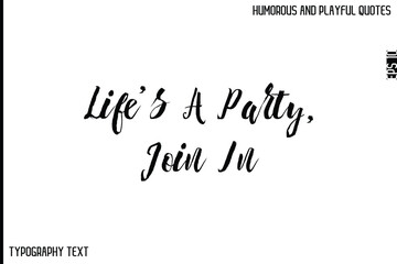 Life’s A Party, Join In  -Comic Quote Brush Hand Drawn Text Typography Vector – Playful and Humorous Phrase