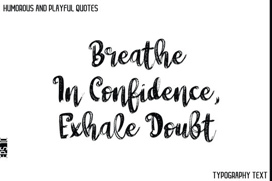Naklejki Breathe In Confidence, Exhale Doubt   -Humorous and Playful Quote Vector – Hand Drawn Brush Typography Artwork