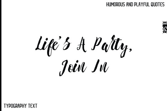 Naklejki Life’s A Party, Join In  -Comic Quote Brush Hand Drawn Text Typography Vector – Playful and Humorous Phrase