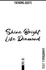 Shine Bright Like Diamond  -Trending T-Shirt Hand Drawn Lettering Typography Quote Vector Design
