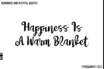 Happiness Is A Warm Blanket    -Humorous and Playful Quote Vector – Hand Drawn Brush Typography Artwork