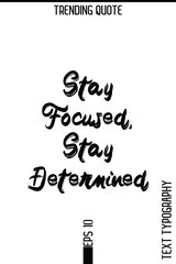 Stay Focused, Stay Determined   -Trending T-Shirt Hand Drawn Lettering Typography Quote Vector Design