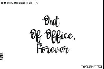 Out Of Office, Forever    -Humorous and Playful Quote Vector – Hand Drawn Brush Typography Artwork