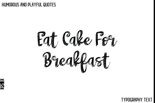 Naklejki Eat Cake For Breakfast   -Humorous and Playful Quote Vector – Hand Drawn Brush Typography Artwork