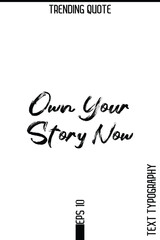 Own Your Story Now   -Trending T-Shirt Hand Drawn Lettering Typography Quote Vector Design