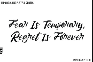 Fear Is Temporary, Regret Is Forever   -Humorous and Playful Quote Vector – Hand Drawn Brush Typography Artwork
