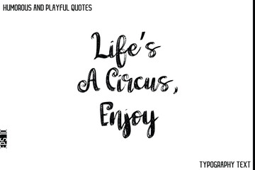 Life’s A Circus, Enjoy  -Humorous and Playful Quote Vector – Hand Drawn Brush Typography Artwork
