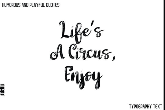Life’s A Circus, Enjoy  -Humorous and Playful Quote Vector – Hand Drawn Brush Typography Artwork