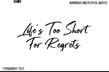 Life’s Too Short For Regrets   -Humorous and Playful Quote Vector – Hand Drawn Brush Text Typography Design
