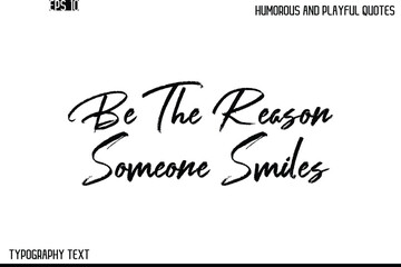 Be The Reason Someone Smiles   -Humorous and Playful Quote Vector – Hand Drawn Brush Text Typography Design