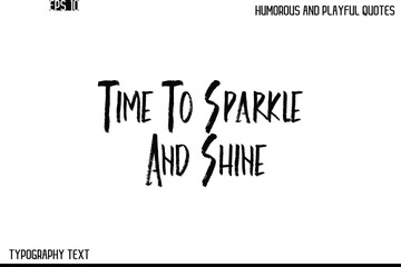 Time To Sparkle And Shine   -Humorous and Playful Quote Vector – Hand Drawn Brush Text Typography Design