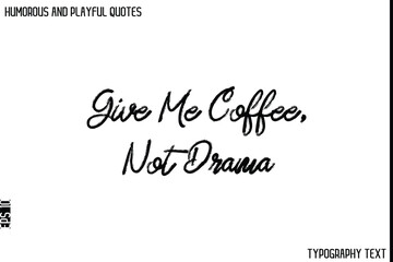 Give Me Coffee, Not Drama   -Humorous and Playful Quote Vector – Hand Drawn Brush Typography Artwork
