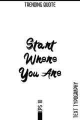 Start Where You Are  -Trending T-Shirt Hand Drawn Lettering Typography Quote Vector Design
