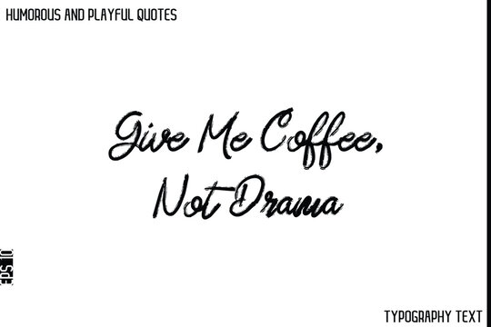 Naklejki Give Me Coffee, Not Drama   -Humorous and Playful Quote Vector – Hand Drawn Brush Typography Artwork