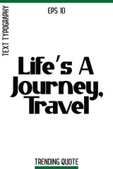 Life’s A Journey, Travel  -Trending T-Shirt Slogan Modern Calligraphy Text Lettering Quote Design