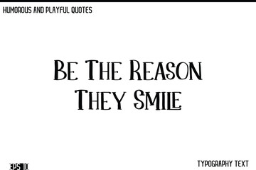 Be The Reason They Smile    -Humorous and Fun Artwork Retro Typography Vector Quote