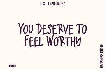 You Deserve To Feel Worthy  -Empowering Self-Love Phrase Typography Vector for Motivational Posters and Digital Prints