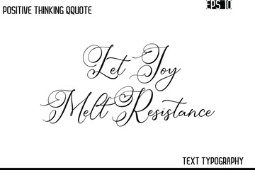Let Joy Melt Resistance   -Inspiring Positive Saying Hand Lettering Cursive Typography