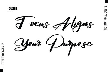 Focus Aligns Your Purpose  -Motivational Artwork  Stylish Cursive Text Typography - Inspirational Quote