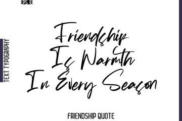 Friendship Is Warmth In Every Season    -Friendship Quote Cursive Calligraphy Hand Lettering Vector