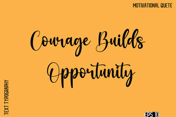 Fototapeta premium Courage Builds Opportunity -Inspirational Quote Vector Cursive Calligraphy Text For Business Posters