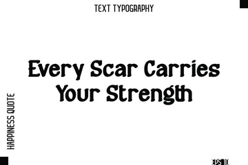 Every Scar Carries Your Strength   -Self-Love Modern Bold Typography Text Quote Vector Design