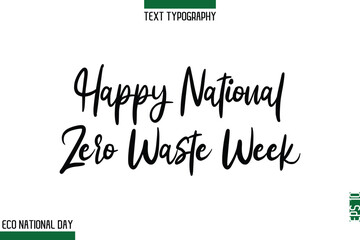 Happy National Zero Waste Week  Eco Friendly World Day Cursive Typeface Artistic Lettering