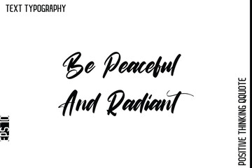 Be Peaceful And Radiant    -Positive Living Typography Quotes Hand Lettering Vector