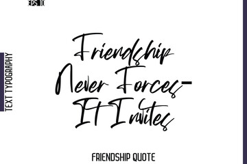 Friendship Never Forces—It Invites     -Friendship Quote Cursive Calligraphy Hand Lettering Vector