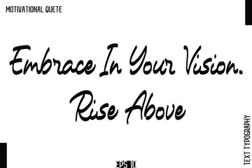 Embrace In Your Vision. Rise Above   Empowering Words That Inspire Action Typography Text