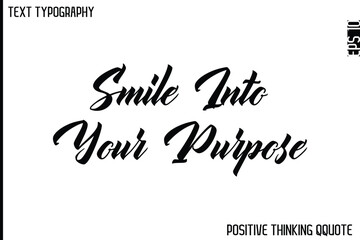 Smile Into Your Purpose   -Optimistic Positive Phrase Typography Quotes Cursive Bold Lettering Design