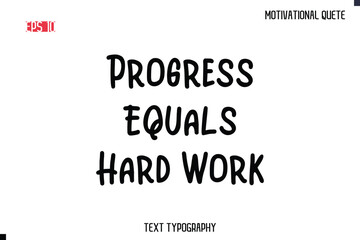 Progress Equals Hard Work -Motivational saying Stylish Cursive Text Calligraphy Vector