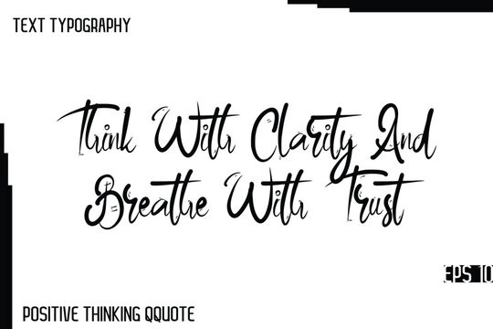 Naklejki Think With Clarity And Breathe With Trust   -Joyful Positive Typography Quotes Hand Lettering Design
