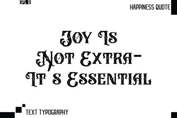 Joy Is Not Extra—It’s Essential  -Trendy Happiness Phrase Quote Vector Retro Style Font Typography Floral Lettering