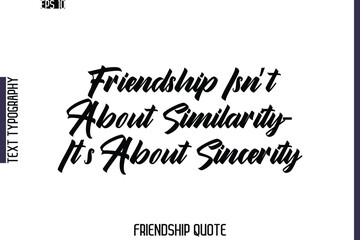 Friendship Isn’t About Similarity—It’s About Sincerity    -Friendship Quote Cursive Calligraphy Hand Lettering Vector