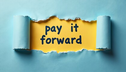 Torn blue paper revealing yellow background with pay it forward text. Concept of charity and kindness. Business and finance theme with message of generosity and good deeds.