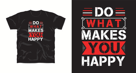 Fototapeta premium Do what makes you happy tshirt design for print Ready for t shirt design quote typography lettering Can be used for digital printing screen printing or sublimation printing