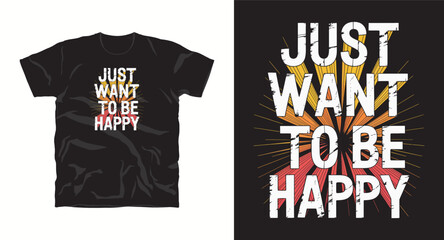 Just Want To Be Happy Slogan Graphic T Shirt Vector Design with Bursting Rays in Orange White and Red Colors Optimistic Apparel Trendy Style Printing Vector