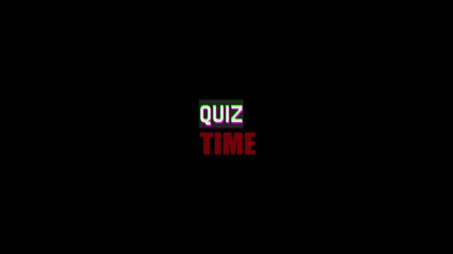4k stock | Quiz time in stylized colorful text. Glitch effect and artifact. Black background.