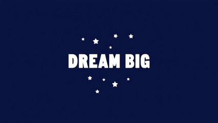 The motivational phrase "DREAM BIG" in bold white letters on a deep blue background, surrounded by small white stars, evoking a night sky and limitless potential.