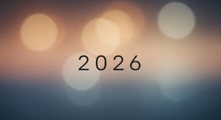 Aesthetic bokeh lights softly frame the numerical year 2026, symbolizing future milestones and the promise of new ventures and aspirations